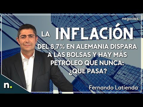La inflaci&oacute;n del 8,7% en Alemania dispara a las bolsas y hay m&aacute;s petr&oacute;leo que nunca: &iquest;qu&eacute; pasa?