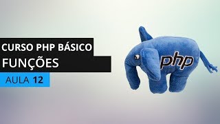 Curso PHP Básico - Funções (Escopo de variáveis, passagem por valor e referência) - Aula 12