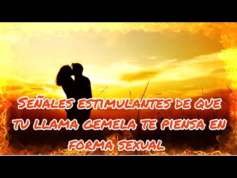 SEÑALES estimulantes de que tu Llama Gemela te piensa en forma sexual ...