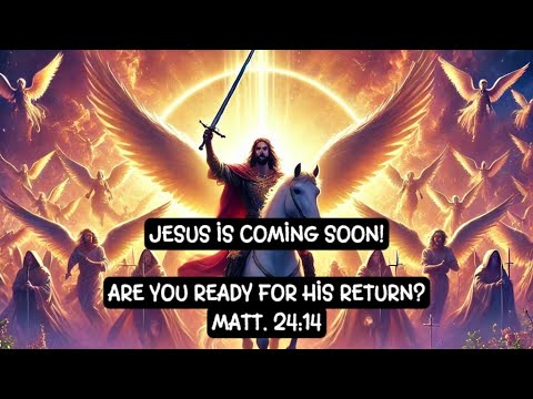 Jesus Is Coming Soon! Are You Ready for His Return? As written in Matt ...
