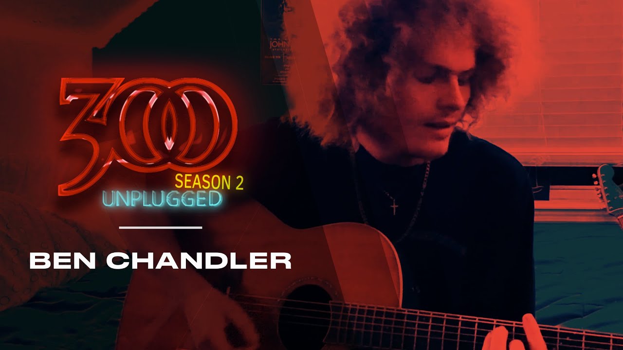 300 UNPLUGGED feat. Ben Chandler [Season 2]