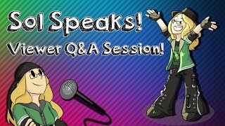 THE FINAL Sol Speaks! Viewer Q&A Session!