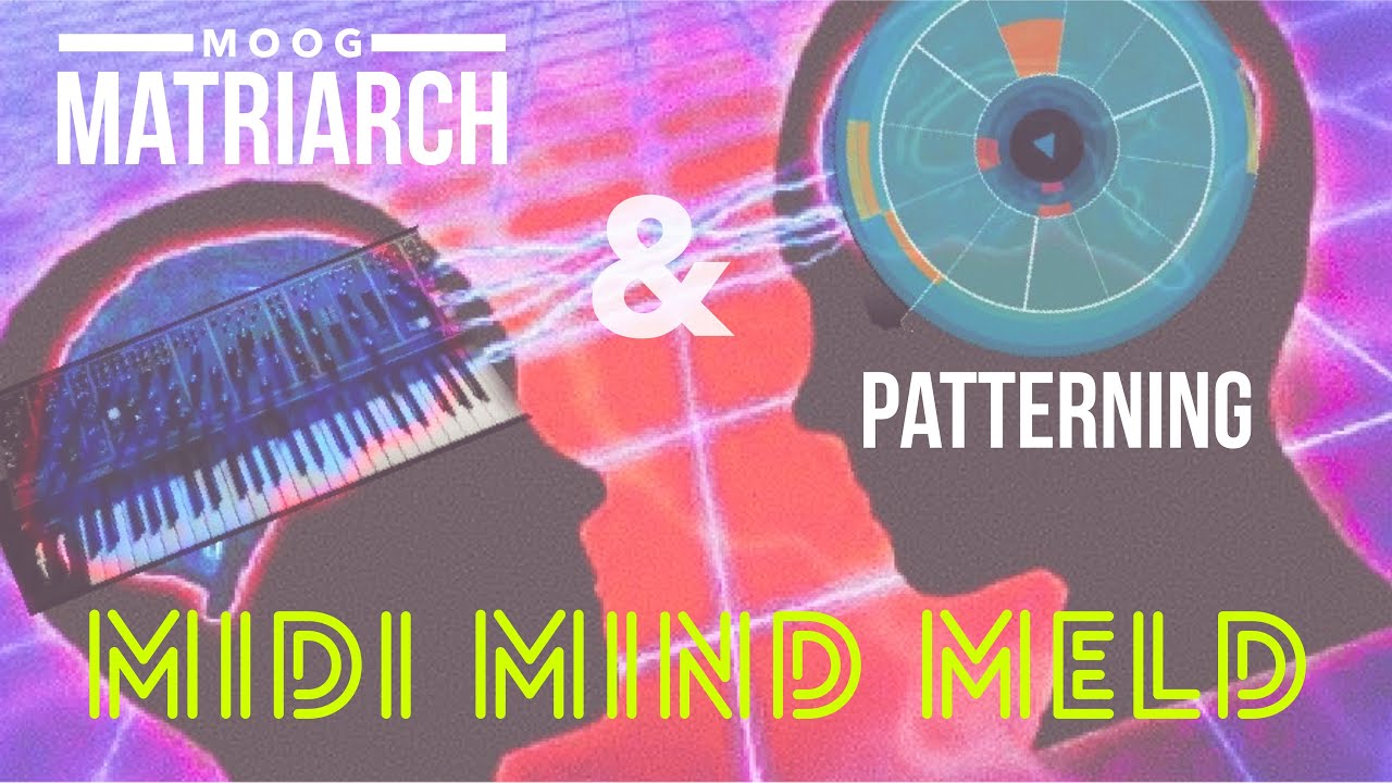 Moog Matriarch and Patterning MIDI Mind Meld 🖖🏼 - YouTube