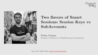 Protocol Berg v2: Pedro Gomes - Two flavors of Smart Sessions: Session Keys vs SubAccounts