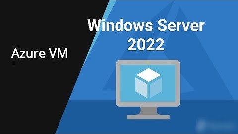how to Create Windows Server 2022 VM in Azure