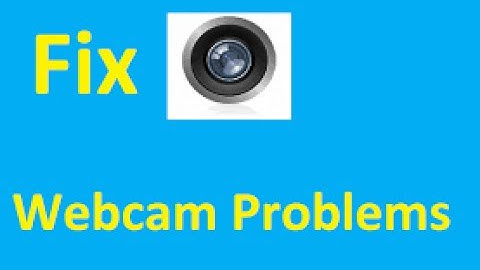 How to Fix Camera and Webcam Problems in Windows 7