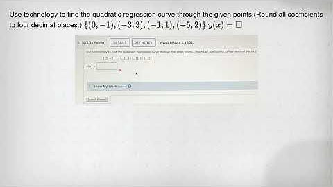 Use technology to find the quadratic regression curve through the given points.(Round all coefficien