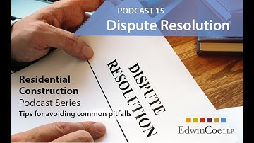 Residential Construction Podcast Series: Tips for avoiding common pitfalls – Dispute Resolution