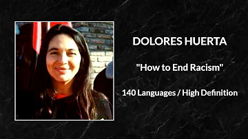DOLORES HUERTA | HOW TO END RACISM