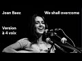 We shall overcome  joan baez  4 voix