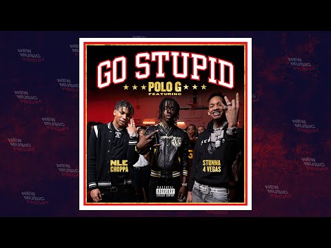 Polo G – Go Stupid Ft. Stunna 4 Vegas & NLE Choppa