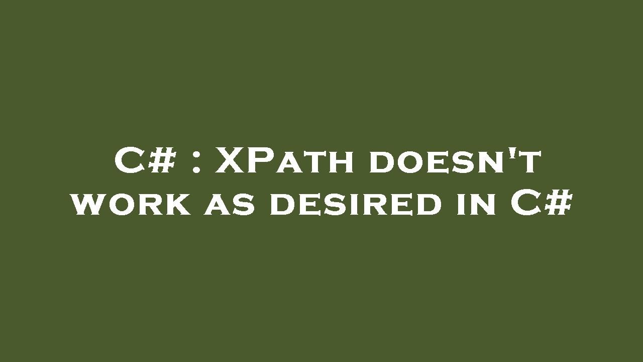 C# : XPath doesn't work as desired in C#