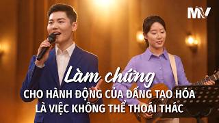 Video nhạc Thánh Ca | Làm chứng cho hành động của Đấng Tạo Hóa là việc không thể thoái thác