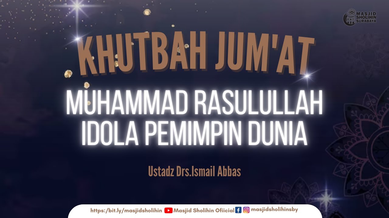 Idola Rasulullah Khutbah Jum'at - Muhammad Rasulullah idola pemimpin dunia - Ustadz Drs ...