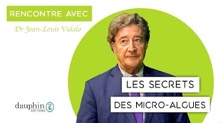 Rencontre Avec Docteur Jean-Louis Vidalo Auteur De Les Secrets Des Micro-Algues
