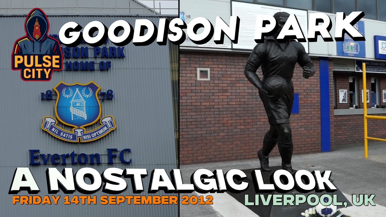 Goodison Park 2012: The Stadium Time Forgot | A Nostalgic Everton Walk