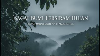 BAGAI BUMI TERSIRAM HUJAN | Cover MADAH BAKTI 761 | FAGEA TERTUA