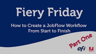 Fiery Friday - How to Create a JobFlow Workflow From Start to Finish - Part One screenshot 4