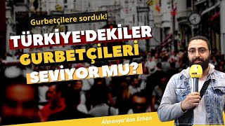 Türkiyedekiler Gurbetçileri Seviyor Mu? - Avrupadan Sokak Röportajları