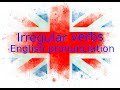 Correct British Pronunciation of Irregular verbs