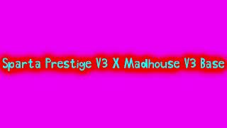 Sparta Prestige V3 X Madhouse V3 Base (Mashup)