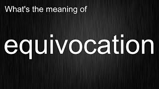 What's the meaning of equivocation, How to pronounce equivocation