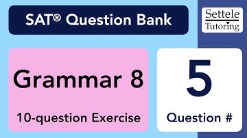 Grammar 8 Exercise, Qn. 5 (SAT Question Bank 603755a5)