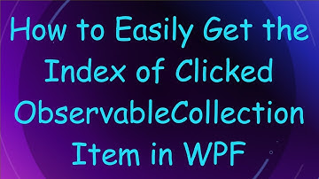 How to Easily Get the Index of Clicked ObservableCollection Item in WPF