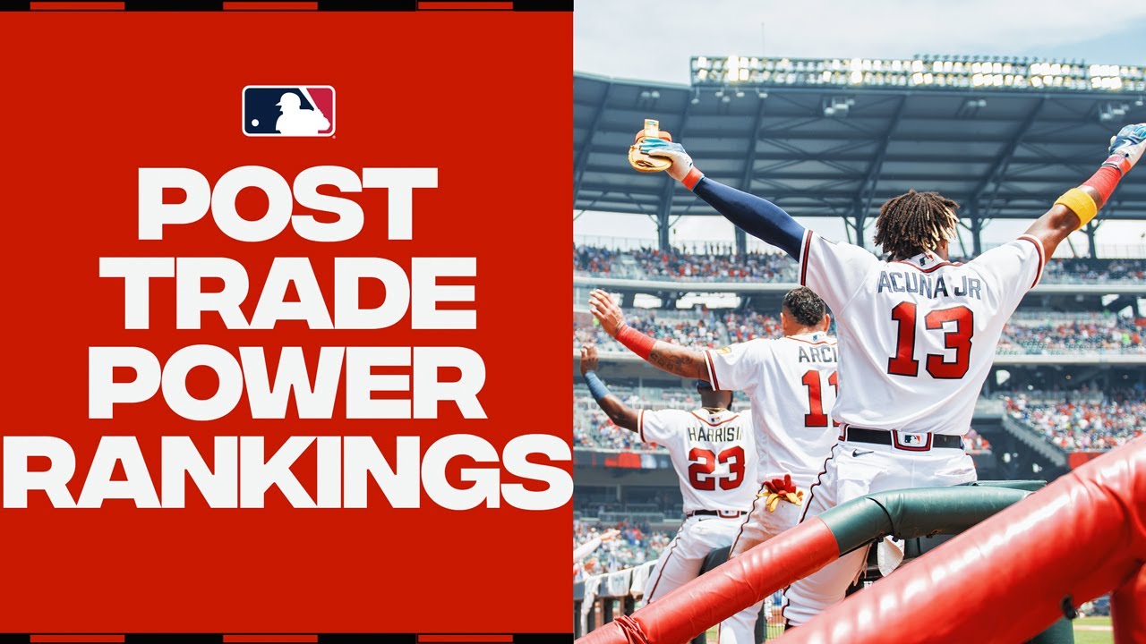 Post-trade deadline Power Rankings! Have the Braves maintained the top spot or is there a new No. 1?