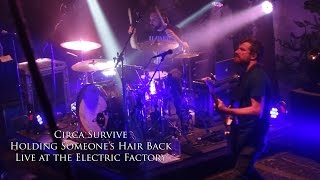 Circa Survive - Holding Someone's Hair Back (Live at the Electric Factory 11/27/15)