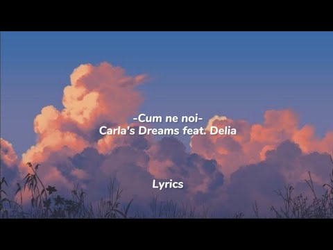 Carla's Dreams feat. Delia - Cum ne noi [Lyrics/Versuri] - YouTube