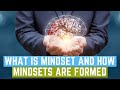 What is mindset and how mindsets are formed