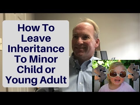 How To Leave Inheritance To Minor Child or Young Adult