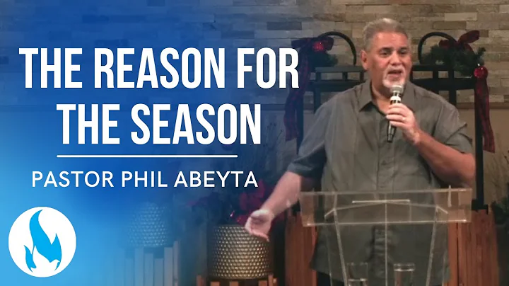 The Reason for the Season - Pastor Phil Abeyta