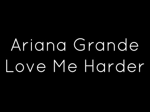 (+) Ariana Grande ft. The Weeknd - Love Me Harder Lyrics
