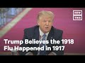 Trump Insists 1918 Flu Happened in 1917 | NowThis