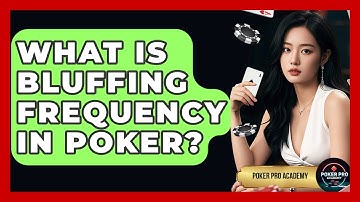 What Is Bluffing Frequency In Poker? - Poker Pro Academy