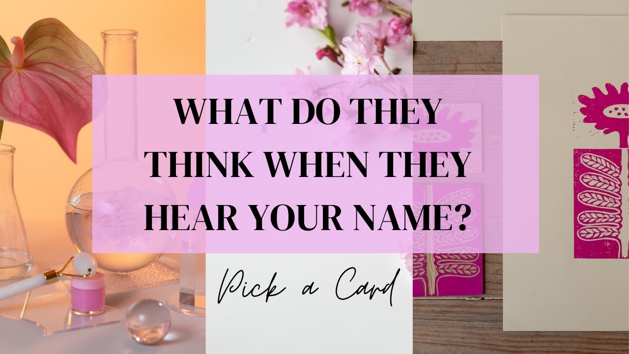 Pick a Card 🌸🌻🔮 WHAT DO THEY THINK WHEN THEY HEAR YOUR NAME?! 🔮🌻🌸 Timeless Tarot Reading!!