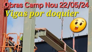 Obras Camp Nou 22-05-24 😲Vigas por doquier😲