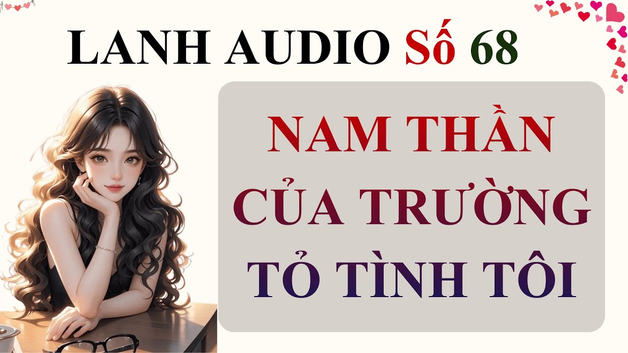 Full | Lanh Audio Số 68 | NAM THẦN CỦA TRƯỜNG TỎ TÌNH TÔI