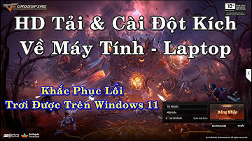 Hướng Dẫn Tải Và Cài CF Đột Kích Về Win 11 - Cách Cài CF VTC Về Máy Tính Mới Nhất 2023