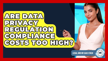 Are Data Privacy Regulation Compliance Costs Too High? - Legal And HR SaaS Stack