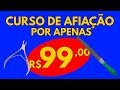 PROMOÇÃO! CURSO DE AFIAÇÃO COMPLETO POR APENAS 99 REAIS!