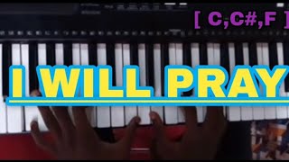 I WILL PRAY IN KEY C,C#,F🔥🔥