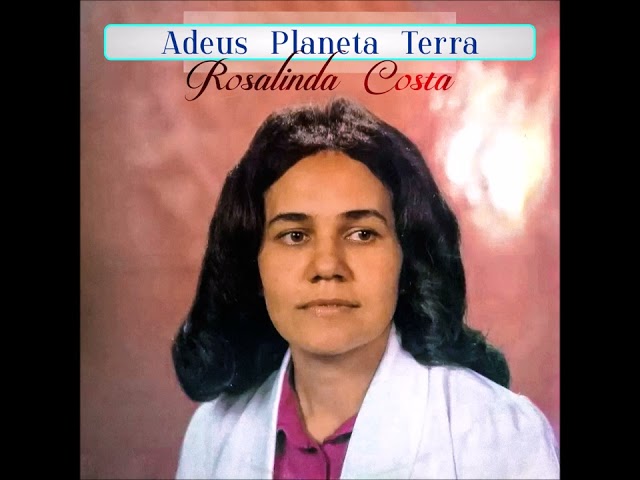 Rosalinda Costa - Adeus Planeta Terra - #ÁlbumCompleto class=