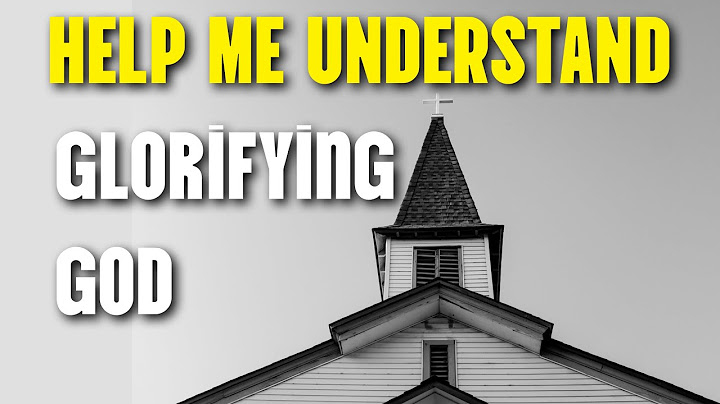 How Does Bringing Glory to God ACTUALLY Work?