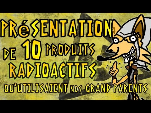 PRÉSENTATION DE 10 PRODUITS RADIOACTIFS ! (Qu’utilisaient nos Grand-parents)