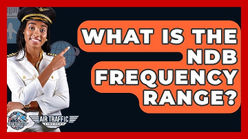 What Is The NDB Frequency Range? - Air Traffic Insider