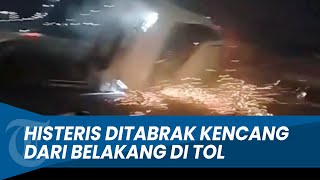 DETIK-DETIK Penumpang Mobil Histeris Ditabrak Kencang dari Belakang di Jalan Tol