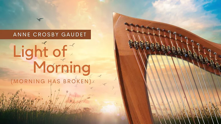 LIGHT OF MORNING (Morning Has Broken) harp music b...